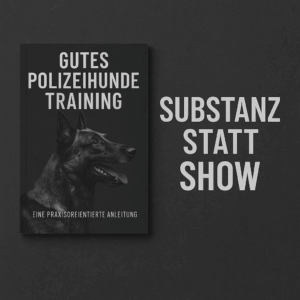 Buchcover „Gutes Polizeihundetraining – Eine praxisorientierte Anleitung“ mit dem Leitsatz „Substanz statt Show“ in klarer Typografie auf schwarzem Hintergrund.